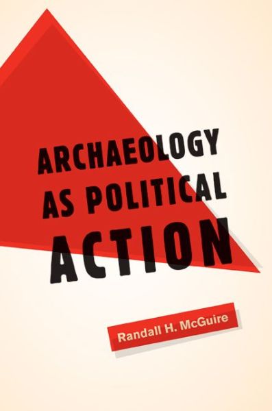 Cover for Randall H. McGuire · Archaeology as Political Action - California Series in Public Anthropology (Paperback Book) (2008)