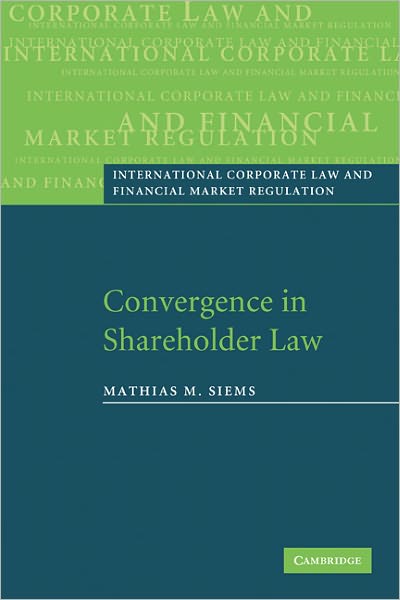 Convergence in Shareholder Law - International Corporate Law and Financial Market Regulation - Siems, Mathias M. (Professor of Commercial Law, University of Edinburgh) - Książki - Cambridge University Press - 9780521187916 - 3 marca 2011