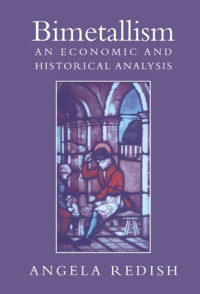 Cover for Redish, Angela (University of British Columbia, Vancouver) · Bimetallism: An Economic and Historical Analysis - Studies in Macroeconomic History (Hardcover Book) (2000)