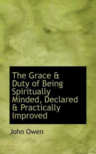 Cover for John Owen · The Grace a Duty of Being Spiritually Minded, Declared a Practically Improved (Hardcover Book) (2008)