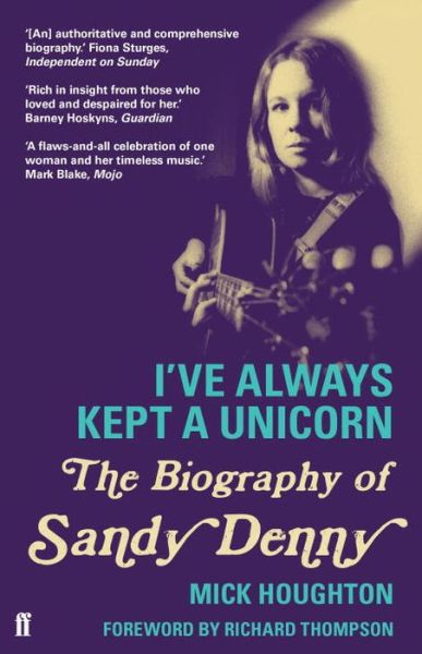 I've Always Kept a Unicorn: The Biography of Sandy Denny - Mick Houghton - Böcker - Faber & Faber - 9780571278916 - 7 april 2016