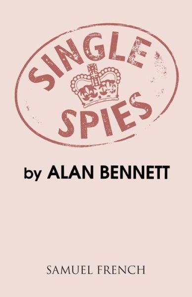 Single Spies - Acting Edition S. - Alan Bennett - Bøger - Samuel French Ltd - 9780573018916 - 1. august 1991