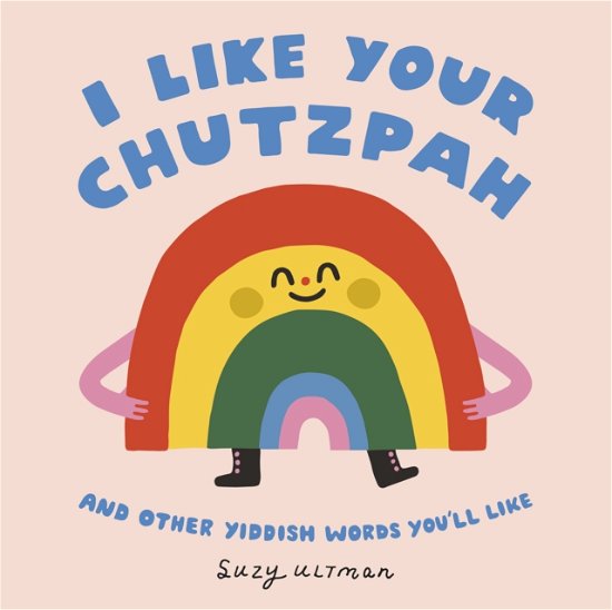 Cover for Suzy Ultman · I Like Your Chutzpah: And Other Yiddish Words You'll Like (Kartonbuch) (2024)