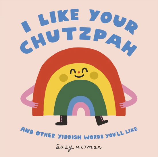 Suzy Ultman · I Like Your Chutzpah: And Other Yiddish Words You'll Like (Board book) (2024)