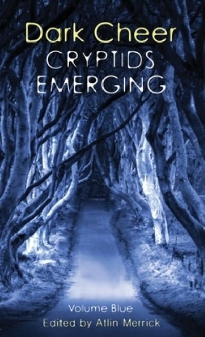 Cover for Atlin Merrick · Dark Cheer: Cryptids Emerging - Volume Blue (Hardcover Book) (2021)