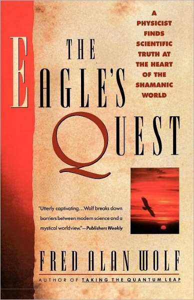 Cover for Fred Alan Wolf · The Eagle's Quest: A Physicist's Search for Truth in the Heart of the Shamanic World (Paperback Book) [Reprint edition] (1992)