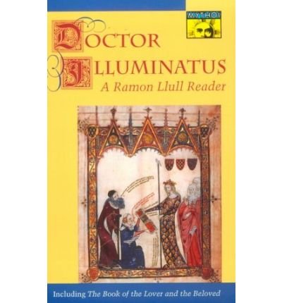 Doctor Illuminatus: A Ramon Llull Reader - Bollingen Series - Ramon Llull - Kirjat - Princeton University Press - 9780691000916 - torstai 10. maaliskuuta 1994