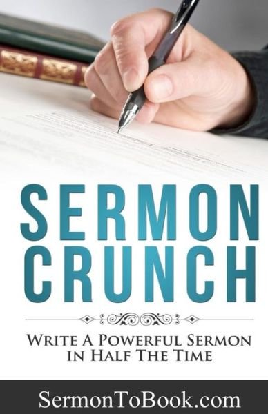 Sermon Crunch: Write a Powerful Sermon in Half the Time - Caleb Breakey - Libros - SermonToBook.com - 9780692326916 - 15 de noviembre de 2014