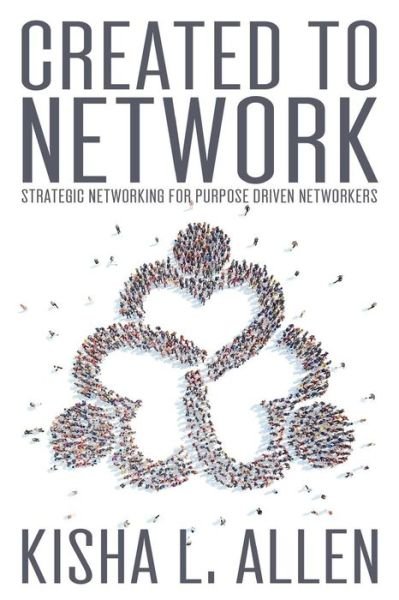 Cover for Kisha L. Allen · Created to Network : Strategic Networking for Purpose Driven Networkers (Pocketbok) (2016)