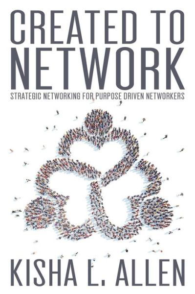 Cover for Kisha L. Allen · Created to Network : Strategic Networking for Purpose Driven Networkers (Paperback Book) (2016)