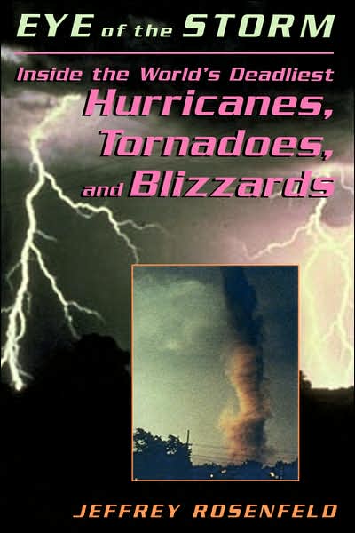 Eye Of The Storm: Inside The World's Deadliest Hurricanes, Tornadoes, And Blizzards - Jeffery Rosenfeld - Books - INGRAM PUBLISHER SERVICES US - 9780738208916 - July 4, 2003