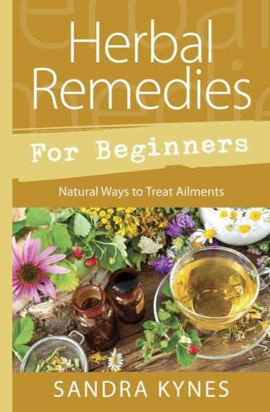 Cover for Sandra Kynes · Herbal Remedies for Beginners: Natural Ways to Treat Ailments (Paperback Bog) (2020)