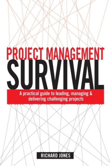 Cover for Richard Jones · Project Management Survival: A Practical Guide to Leading, Managing and Delivering Challenging Projects (Paperback Book) (2008)
