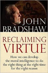 Cover for John Bradshaw · Reclaiming Virtue: How we can develop the moral intelligence to do the right thing at the right time for the right reason (Taschenbuch) (2009)