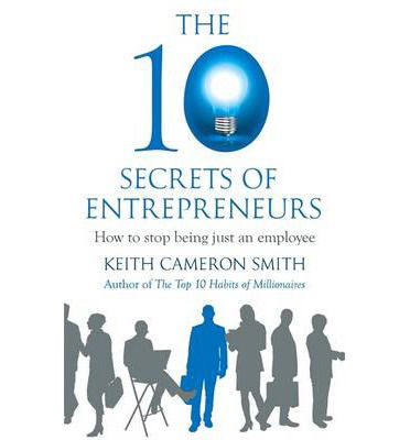 Cover for Keith Cameron Smith · The 10 Secrets of Entrepreneurs: How to stop being just an employee (Paperback Book) (2013)