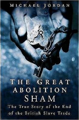 Cover for Michael Jordan · The Great Abolition Sham: The True Story of the End of the British Slave Trade (Paperback Book) [New edition] (2010)