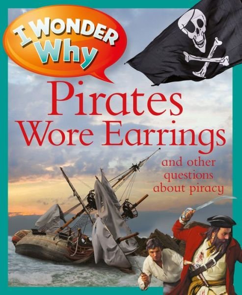 I Wonder Why Pirates Wore Earrings: and Other Questions About Piracy - Pat Jacobs - Bøger - Pan Macmillan - 9780753467916 - 18. september 2012