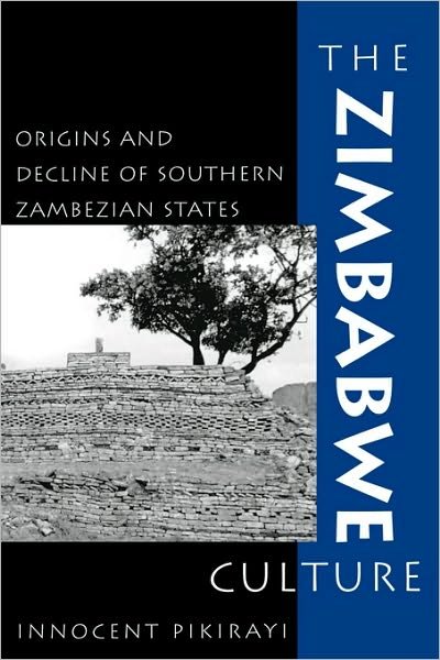Cover for Innocent Pikirayi · The Zimbabwe Culture: Origins and Decline of Southern Zambezian States - African Archaeology Series (Paperback Book) (2001)