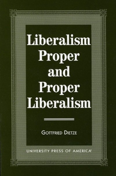 Cover for Gottfried Dietze · Liberalism Proper and Proper Liberalism (Paperback Book) (1998)