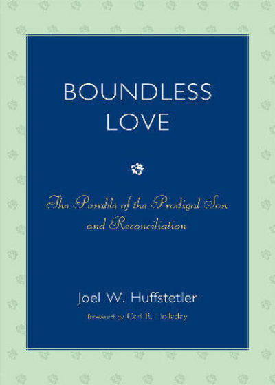Cover for Joel W. Huffstetler · Boundless Love: The Parable of the Prodigal Son and Reconciliation (Paperback Book) (2008)
