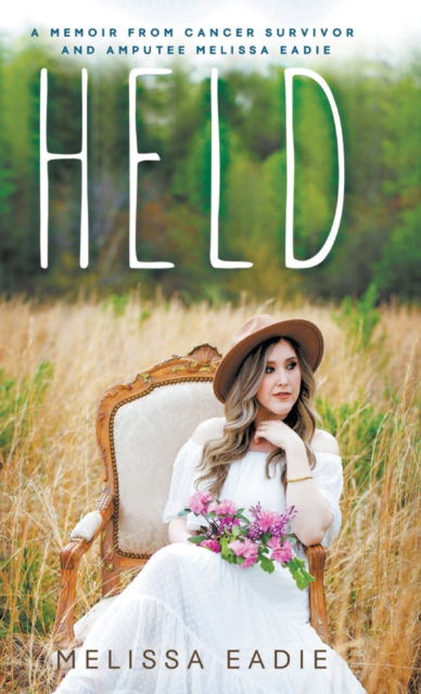 Cover for Melissa Eadie · Held: A Memoir from Cancer Survivor and Amputee (Hardcover Book) (2021)