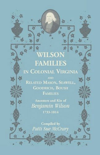Cover for Patti Sue Mccrary · Wilson Families in Colonial Virginia and Related Mason, Seawell, Goodrich, Boush Families: Ancestors and Kin of Benjamin Wilson (1733-1814) (Paperback Book) (2009)