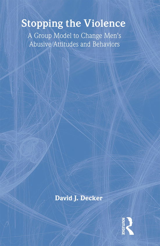 Cover for David J Decker · Stopping the Violence: A Group Model to Change Men's Abusive Attitudes and Behaviors (Paperback Book) (1999)