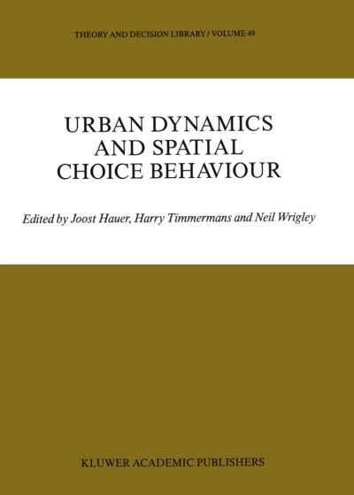 Urban Dynamics and Spatial Choice Behaviour - Theory and Decision Library - - Kirjat - Springer - 9780792303916 - torstai 31. elokuuta 1989