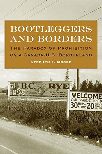 Bootleggers and Borders: The Paradox of Prohibition on a Canada-U.S. Borderland - Stephen T. Moore - Bücher - University of Nebraska Press - 9780803254916 - 1. November 2014