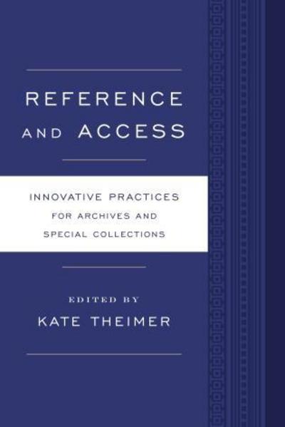 Cover for Kate Theimer · Reference and Access: Innovative Practices for Archives and Special Collections - Innovative Practices for Archives and Special Collections (Paperback Book) (2014)