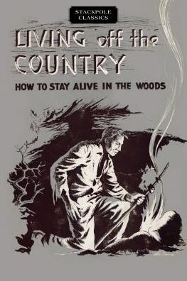 Cover for Bradford Angier · Living Off the Country: How to Stay Alive in the Woods - Stackpole Classics (Paperback Book) (2017)