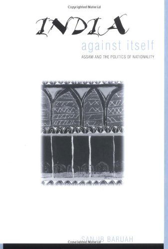 Cover for Sanjib Baruah · India Against Itself: Assam and the Politics of Nationality - Critical Histories (Hardcover Book) (1999)