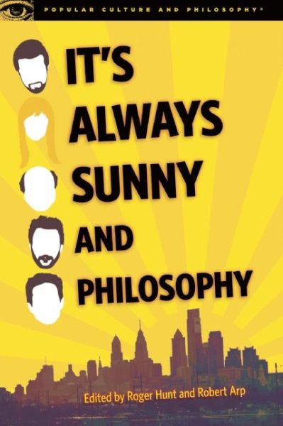 Cover for Roger Hunt · It's Always Sunny and Philosophy: The Gang Gets Analyzed - Popular Culture and Philosophy (Paperback Book) (2015)