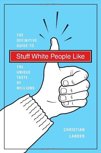 Cover for Christian Lander · Stuff White People Like: a Definitive Guide to the Unique Taste of Millions (Paperback Book) [6.1.2008 edition] (2008)