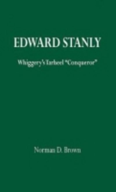 Cover for Norman Brown · Edward Stanly: Whiggerys Tarheel Conquer (Taschenbuch) [1st edition] (2003)