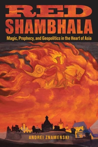 Cover for Znamenski, Andrei (Andrei Znamenski) · Red Shambhala: Magic, Prophecy, and Geopolitics in the Heart of Asia (Paperback Book) (2011)