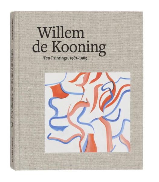 Cover for John Elderfield · Willem de Kooning: Ten Paintings, 1983-1985 (Hardcover Book) (2014)