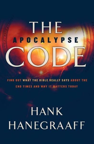 Cover for Hank Hanegraaff · The Apocalypse Code: Find Out What the Bible REALLY Says About the End Times... and Why It Matters Today (Paperback Book) (2010)