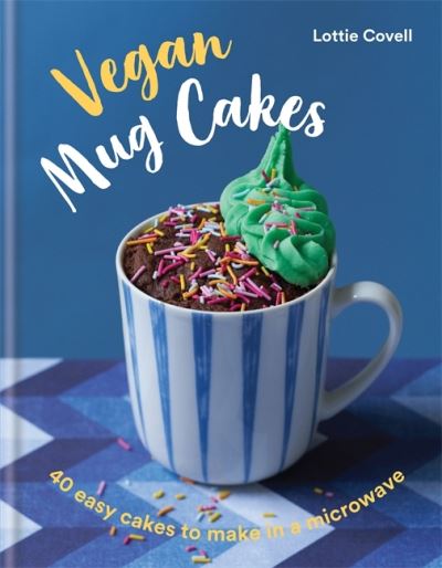 Cover for Lottie Covell · Vegan Mug Cakes: 40 Easy Cakes to Make in a Microwave (Hardcover Book) (2021)