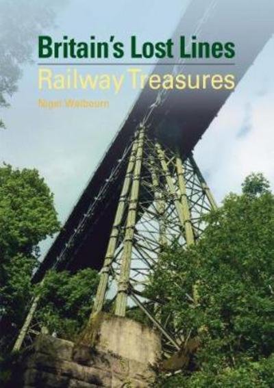 Cover for Welbourn, Nigel (Author) · Britain's Lost Lines: Railway Treasures (Hardcover Book) (2018)