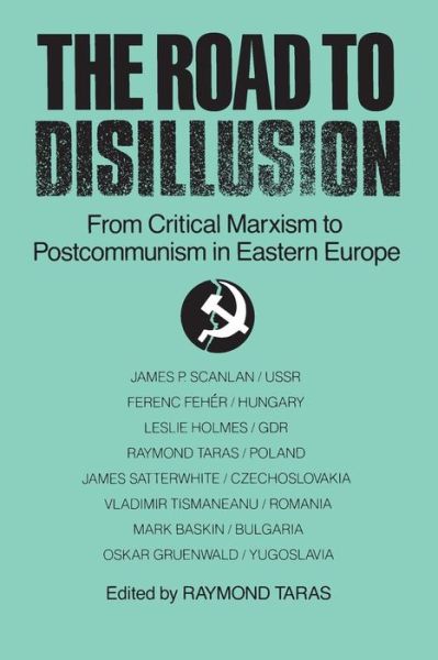 Cover for Raymond C. Taras · The Road to Disillusion: From Critical Marxism to Post-communism in Eastern Europe: From Critical Marxism to Post-communism in Eastern Europe (Paperback Book) (1992)