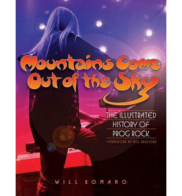 Mountains Come Out of the Sky: The Illustrated History of Prog Rock - Will Romano - Books - Hal Leonard Corporation - 9780879309916 - September 1, 2010