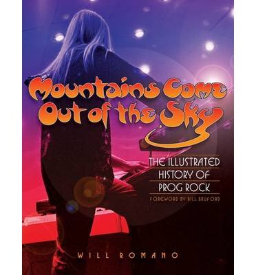 Mountains Come Out of the Sky: The Illustrated History of Prog Rock - Will Romano - Książki - Hal Leonard Corporation - 9780879309916 - 1 września 2010