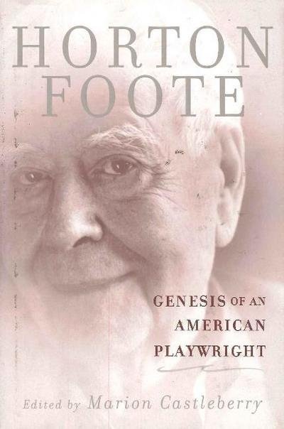 Cover for Horton Foote · Genesis of an American Playwright (Hardcover bog) (2004)