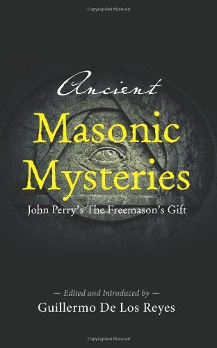Ancient Masonic Mysteries: John Perry's the Freemason's Gift - John Perry - Books - Westphalia Press - 9780944285916 - July 30, 2013