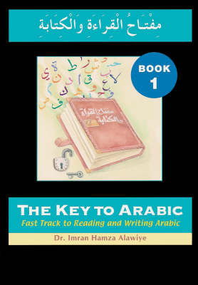 The Key to Arabic: Fast Track to Reading and Writing Arabic - Imran Alawiye - Książki - Anglo-Arabic Graphics Ltd - 9780954750916 - 31 stycznia 2005