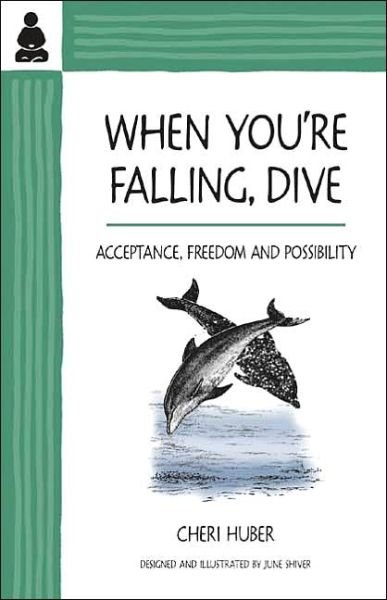 Cover for Cheri Huber · When You're Falling, Dive: Acceptance, Freedom and Possibility (Pocketbok) (2003)