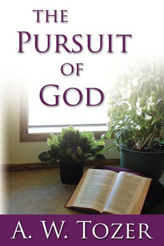 The Pursuit of God - A W Tozer - Książki - Eremitical Press - 9780978479916 - 3 lipca 2009