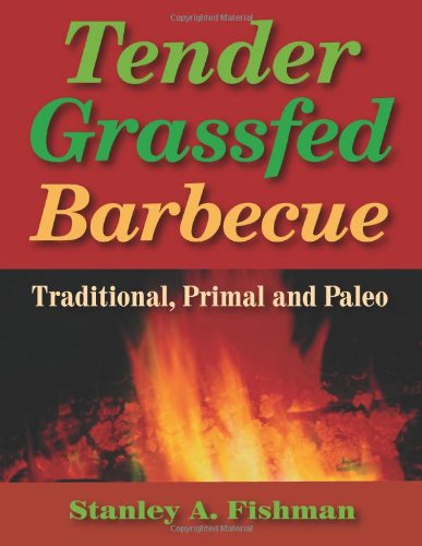 Cover for Stanley A. Fishman · Tender Grassfed Barbecue: Traditional, Primal and Paleo (Paperback Book) (2011)