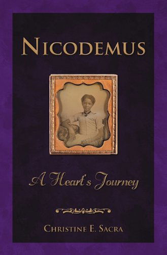 Nicodemus: a Heart's Journey - Christine E. Sacra - Books - Pavilion Books - 9780982751916 - April 26, 2011